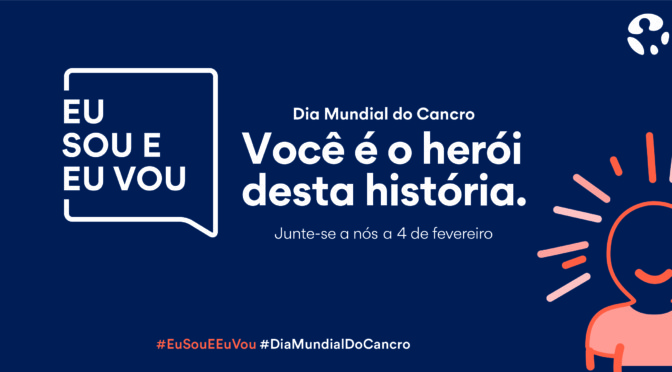 “Eu Sou e Eu Vou” – Liga Portuguesa Contra o Cancro