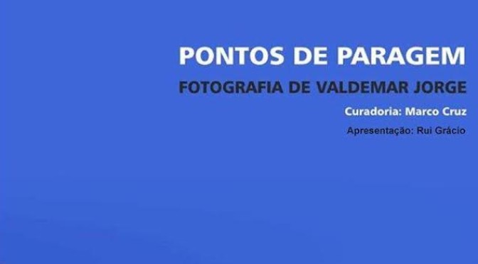EXPOSIÇÃO DE FOTOGRAFIA DE VALDEMAR JORGE – PONTOS DE PARAGEM