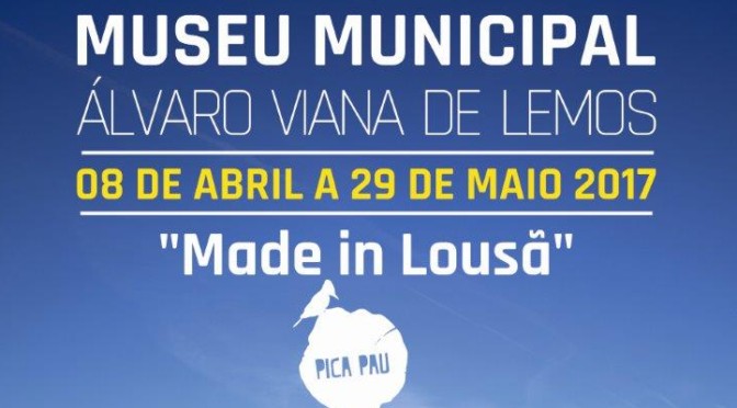 Exposição “made in Lousã” – 8 de abril a 29 de maio